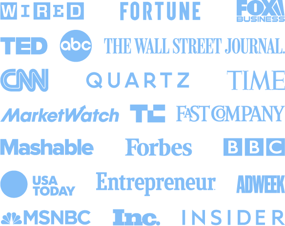 Featured in Wired, Fortune, Fox Business, TED, ABC, The Wall Street Journal, CNN, Quartz, Time, MarketWatch, TechCrunch, Fast Company, Mashable, Forbes, BBC, USA Today, Entrepreneur, Adweek, MSNBC, Inc., and Insider